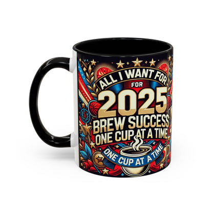 Limited Edition “All I Want for 2025 Brew Success One Cup At A Time” Coffee Mug  – Festive Fun for the Holidays  - Ceramic Glossy Drinkware Reusable for Coffee and Tea