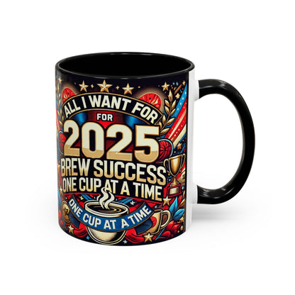 Limited Edition “All I Want for 2025 Brew Success One Cup At A Time” Coffee Mug  – Festive Fun for the Holidays  - Ceramic Glossy Drinkware Reusable for Coffee and Tea