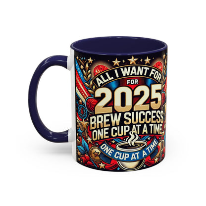 Limited Edition “All I Want for 2025 Brew Success One Cup At A Time” Coffee Mug  – Festive Fun for the Holidays  - Ceramic Glossy Drinkware Reusable for Coffee and Tea