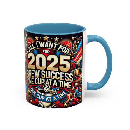 Limited Edition “All I Want for 2025 Brew Success One Cup At A Time” Coffee Mug  – Festive Fun for the Holidays  - Ceramic Glossy Drinkware Reusable for Coffee and Tea