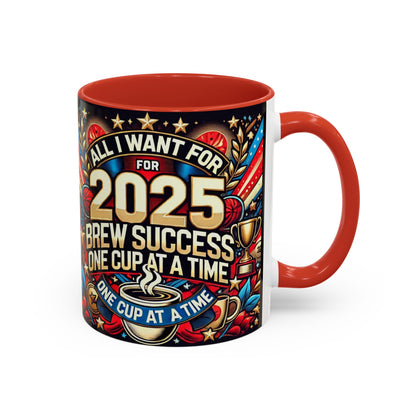 Limited Edition “All I Want for 2025 Brew Success One Cup At A Time” Coffee Mug  – Festive Fun for the Holidays  - Ceramic Glossy Drinkware Reusable for Coffee and Tea