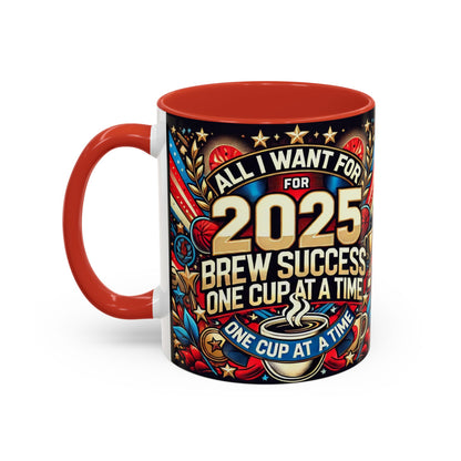 Limited Edition “All I Want for 2025 Brew Success One Cup At A Time” Coffee Mug  – Festive Fun for the Holidays  - Ceramic Glossy Drinkware Reusable for Coffee and Tea