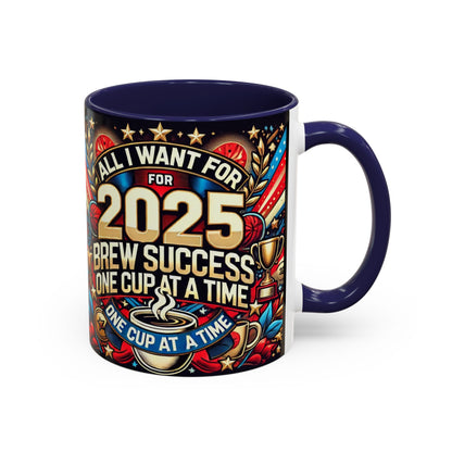 Limited Edition “All I Want for 2025 Brew Success One Cup At A Time” Coffee Mug  – Festive Fun for the Holidays  - Ceramic Glossy Drinkware Reusable for Coffee and Tea